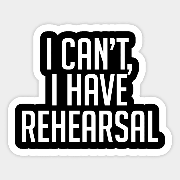 I Can't, I Have Rehearsal Sticker by BTXstore